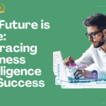 The Future is Here: Embracing Business Intelligence for Success