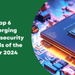 Top 6 Emerging Cybersecurity Trends of the Year 2024