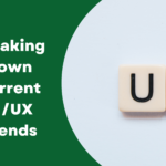 Breaking Down Current UI/UX Trends