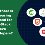 Why There Is Increasing Demand for Full-Stack Java Developers?